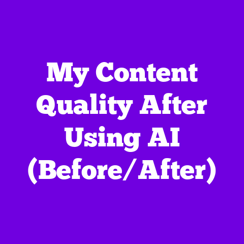 My Content Quality After Using AI (Before/After)