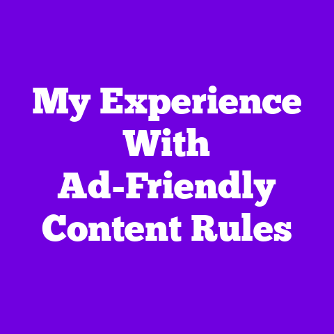 My Experience With Ad-Friendly Content Rules