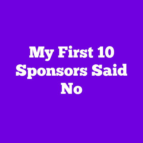 My First 10 Sponsors Said No