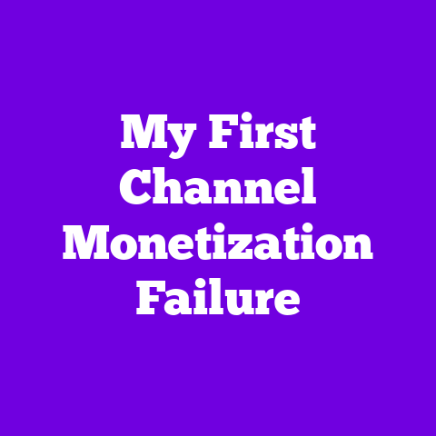My First Channel Monetization Failure