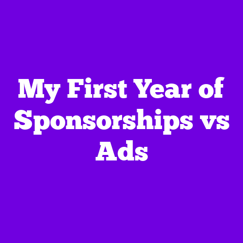My First Year of Sponsorships vs Ads