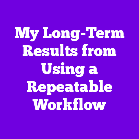 My Long-Term Results from Using a Repeatable Workflow