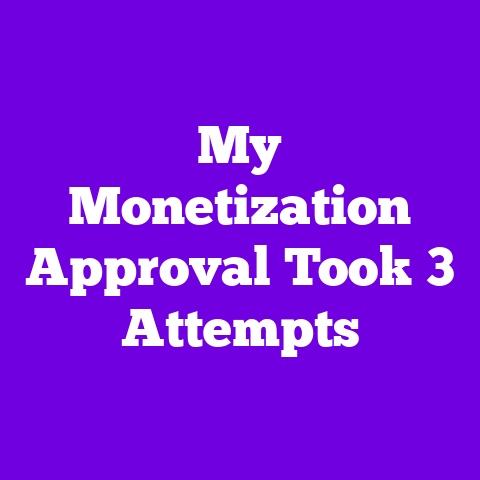 My Monetization Approval Took 3 Attempts