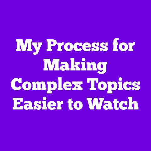 My Process for Making Complex Topics Easier to Watch