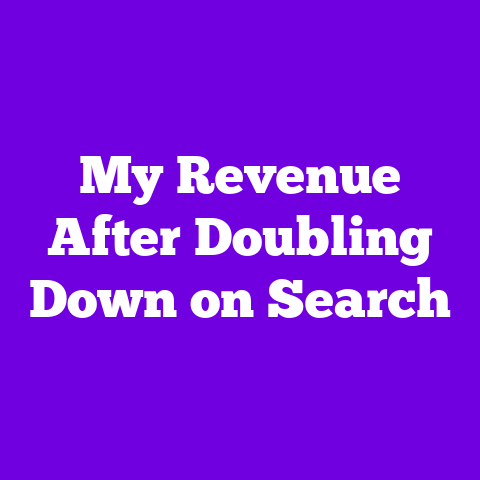 My Revenue After Doubling Down on Search