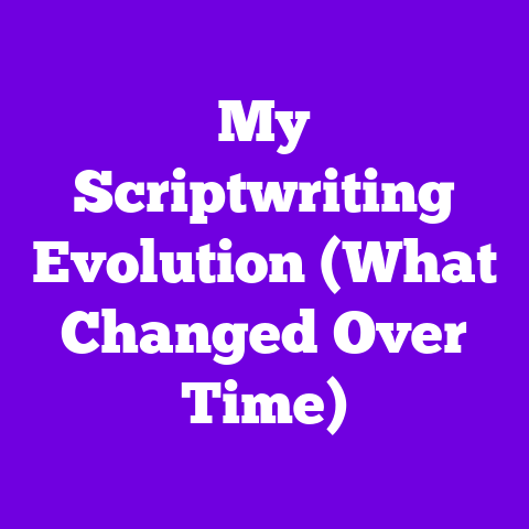 My Scriptwriting Evolution (What Changed Over Time)