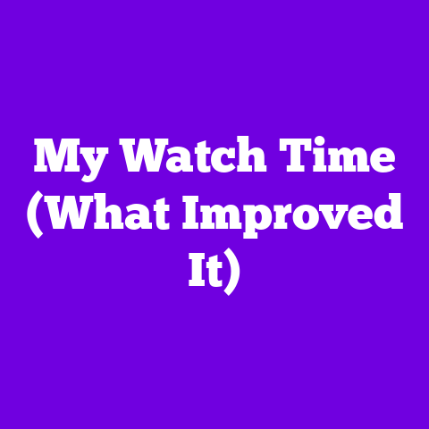 My Watch Time (What Improved It)