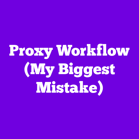 Proxy Workflow (My Biggest Mistake)