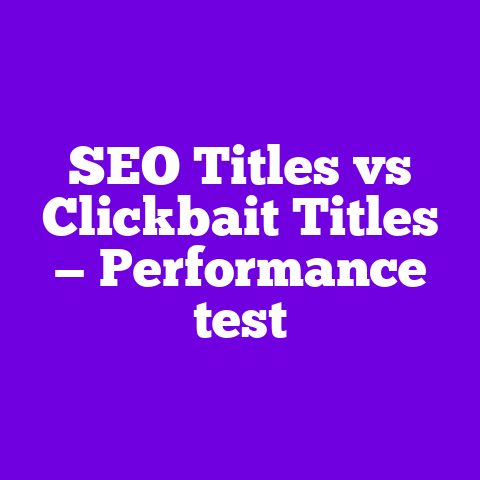 SEO Titles vs Clickbait Titles — Performance test
