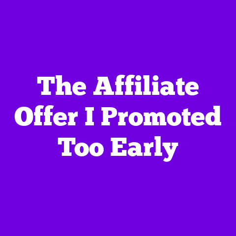 The Affiliate Offer I Promoted Too Early