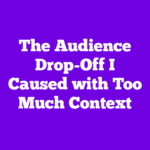 The Audience Drop-Off I Caused with Too Much Context