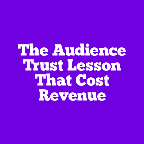 The Audience Trust Lesson That Cost Revenue
