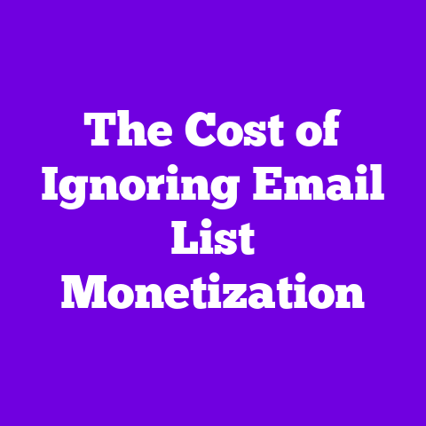 The Cost of Ignoring Email List Monetization