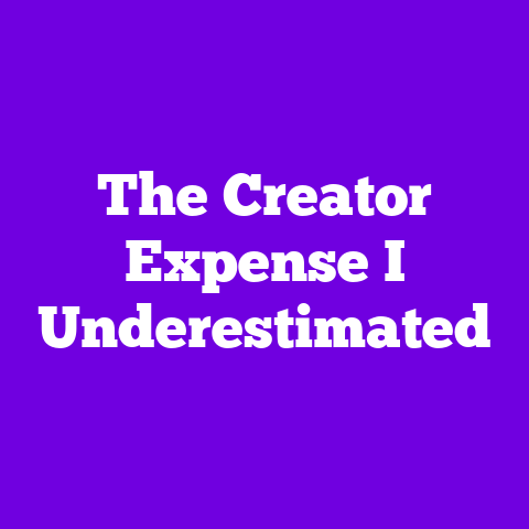 The Creator Expense I Underestimated