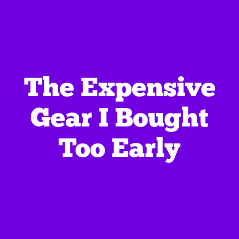 The Expensive Gear I Bought Too Early
