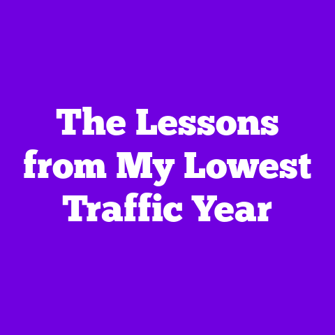 The Lessons from My Lowest Traffic Year