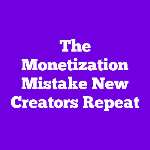 The Monetization Mistake New Creators Repeat