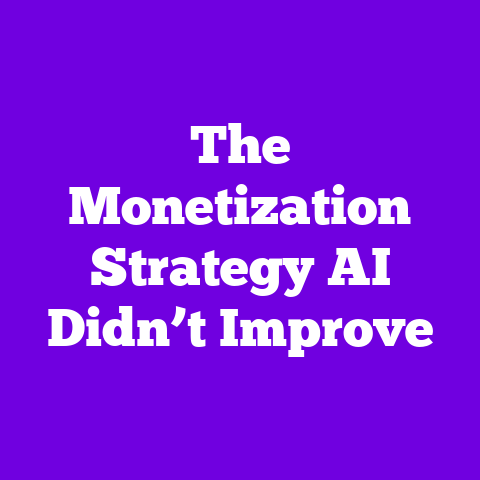 The Monetization Strategy AI Didn’t Improve