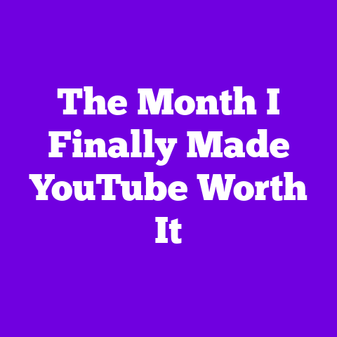 The Month I Finally Made YouTube Worth It