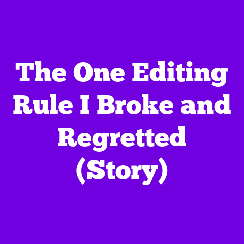 The One Editing Rule I Broke and Regretted (Story)