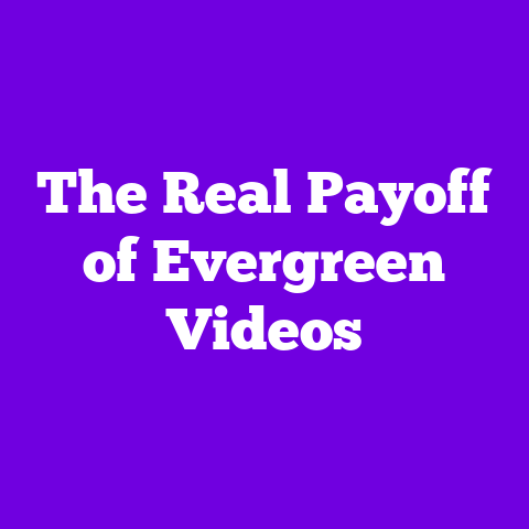 The Real Payoff of Evergreen Videos