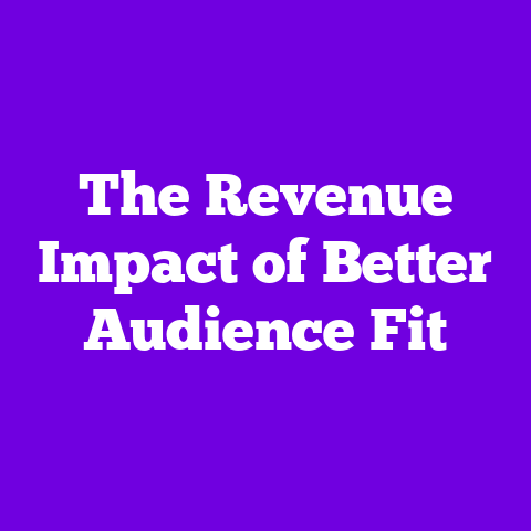 The Revenue Impact of Better Audience Fit