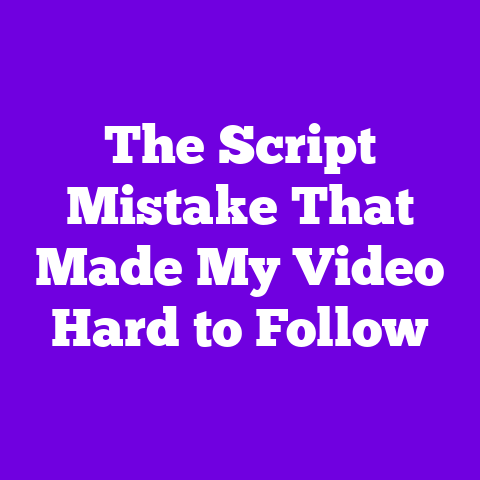 The Script Mistake That Made My Video Hard to Follow