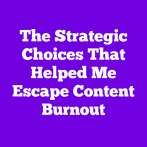 The Strategic Choices That Helped Me Escape Content Burnout