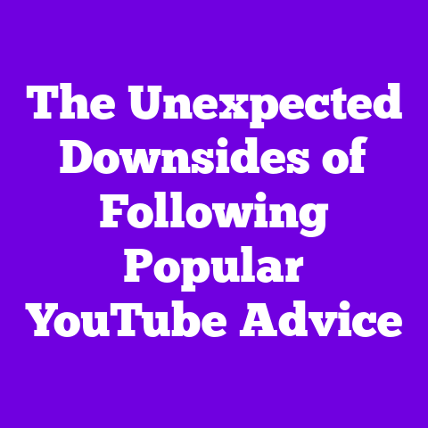 The Unexpected Downsides of Following Popular YouTube Advice