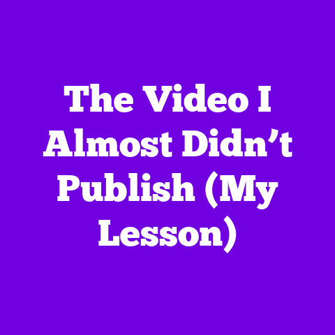 The Video I Almost Didn’t Publish (My Lesson)