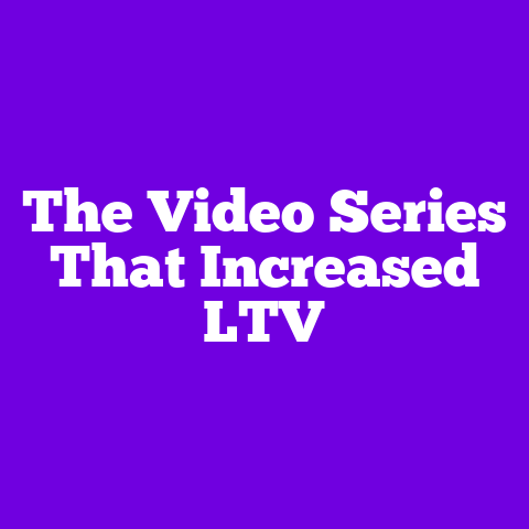 The Video Series That Increased LTV