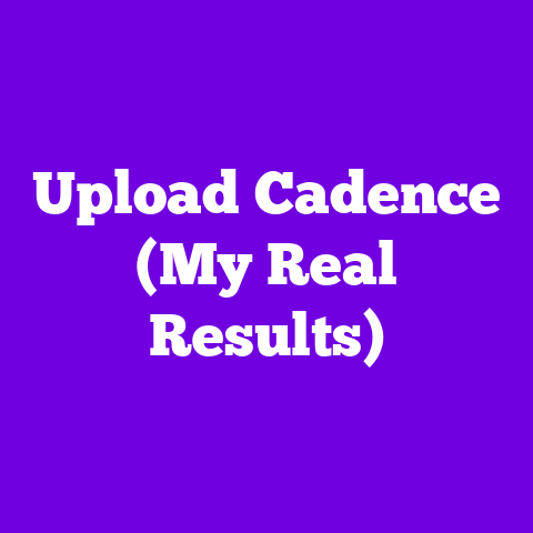 Upload Cadence (My Real Results)