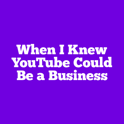 When I Knew YouTube Could Be a Business
