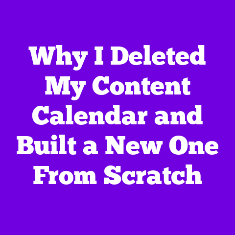 Why I Deleted My Content Calendar and Built a New One From Scratch