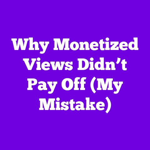Why Monetized Views Didn’t Pay Off (My Mistake)