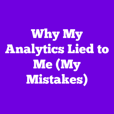 Why My Analytics Lied to Me (My Mistakes)
