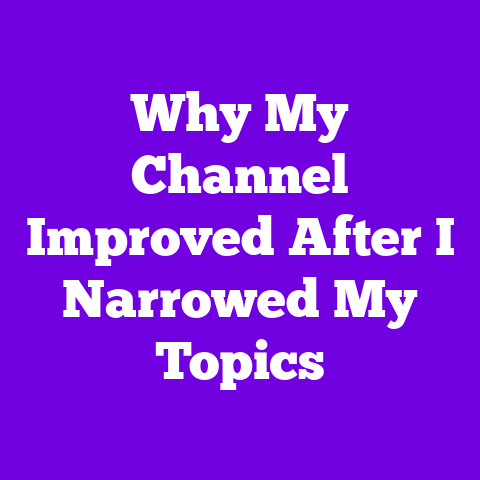 Why My Channel Improved After I Narrowed My Topics