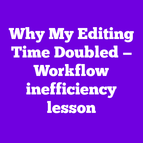 Why My Editing Time Doubled — Workflow inefficiency lesson