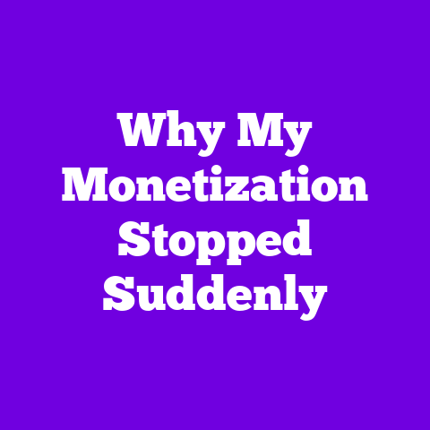 Why My Monetization Stopped Suddenly