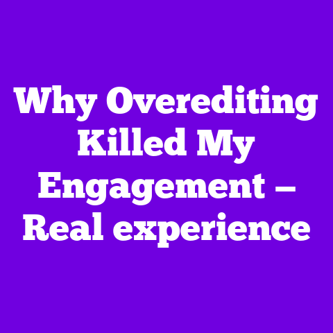 Why Overediting Killed My Engagement — Real experience
